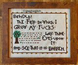 Behold the Field in Which I Grow My Fucks -Framed Cross Stitch