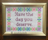 Have The Day You Deserve -PDF Cross-Stitch Pattern