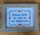 Please Don't Do Coke in My Bathroom - Framed Cross Stitch