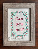 Can You Not? - Framed Cross Stitch
