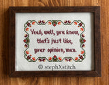 That's Just Like Your Opinion Man - Framed Cross Stitch