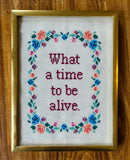 What A Time To Be Alive Framed Cross Stitch