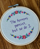 The Horrors Persist But So Do I  - Framed Cross-Stitch