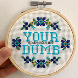 Your Dumb - PDF Cross Stitch Pattern