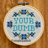 Your Dumb - PDF Cross Stitch Pattern