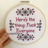 Here's The Thing: Fuck Everyone - PDF Cross Stitch Pattern