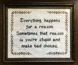 Everything Happens For A Reason, Stupid - Cross Stitch KIT