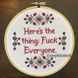 Here's The Thing: Fuck Everyone - PDF Cross Stitch Pattern