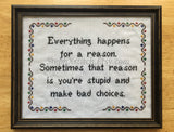 Everything Happens For A Reason, Stupid - Cross Stitch KIT