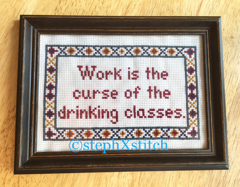 Work Is The Curse Of the Drinking Classes - PDF Cross Stitch Pattern