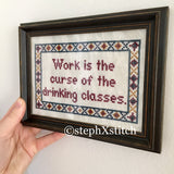 Work Is The Curse Of the Drinking Classes - PDF Cross Stitch Pattern