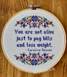 You Are Not Alive Just To Pay Bills And Lose Weight -PDF Cross Stitch Pattern