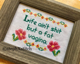 Life Ain't Shit But A Fat Vagina - PDF Cross Stitch Pattern