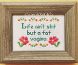 Life Ain't Shit But A Fat Vagina - PDF Cross Stitch Pattern