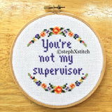 You're Not My Supervisor - PDF Cross-Stitch Pattern