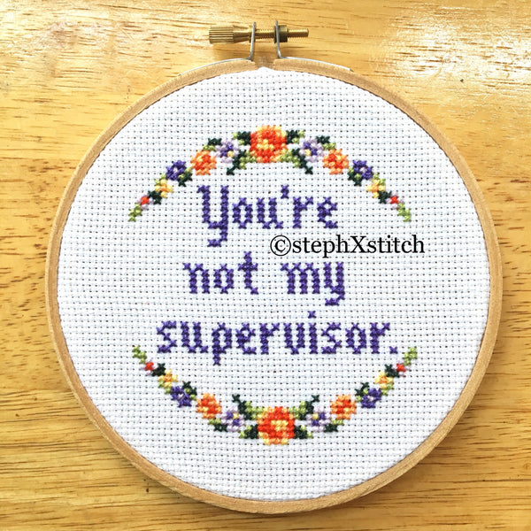 You're Not My Supervisor - PDF Cross-Stitch Pattern