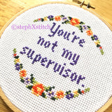 You're Not My Supervisor - PDF Cross-Stitch Pattern