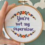 You're Not My Supervisor - PDF Cross-Stitch Pattern