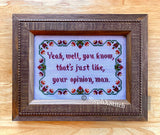 Yeah Well That's Just Like Your Opinion Man - PDF Cross Stitch Pattern