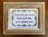 Yeah Well That's Just Like Your Opinion Man - PDF Cross Stitch Pattern