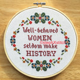 Well-Behaved Women Seldom Make History - PDF Feminist Cross Stitch Pattern