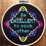 Be Excellent To Each Other - PDF Cross Stitch Pattern