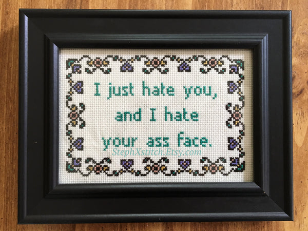 I Just Hate You And I Hate Your Ass Face - PDF Cross Stitch Pattern