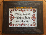 These Violent Delights Have Violent Ends - PDF Cross Stitch Pattern