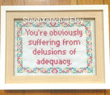 You're Obviously Suffering from Delusions of Adequacy - PDF Cross Stitch Pattern