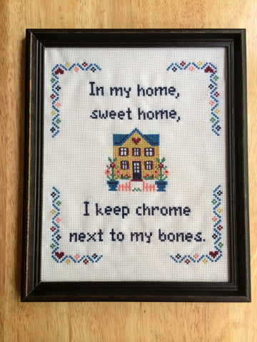 In My Home Sweet Home I Keep Chrome Next to My Bones - PDF Cross Stitch PATTERN