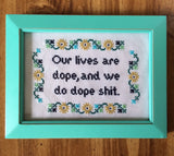 Our Lives Are Dope and We Do Dope Shit - PDF Cross Stitch Pattern