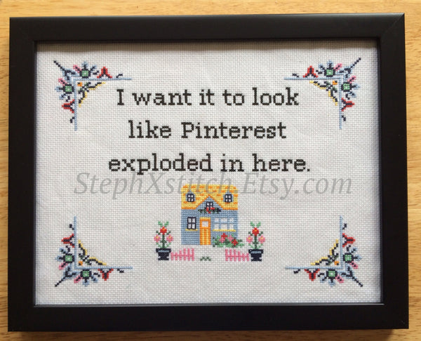 I Want It To Look Like Pinterest Exploded in Here - PDF Cross Stitch Pattern
